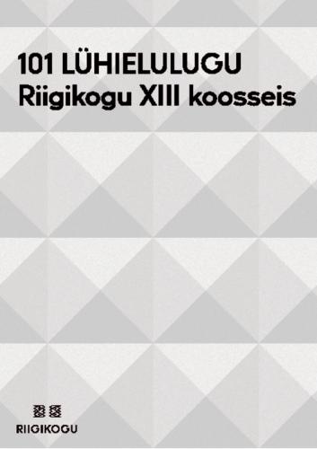 101 lühielulugu. Riigikogu XIII koosseis