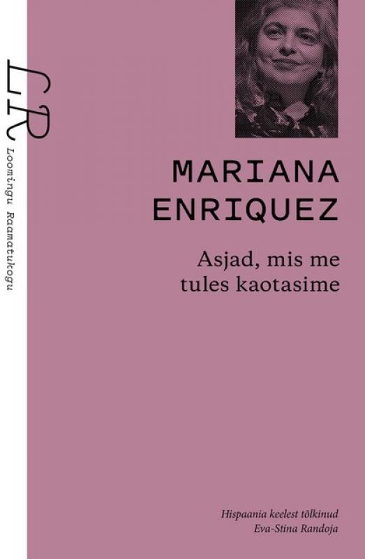 LR 18-20/2025 Mariana Enriquez. Asjad, mis me tules kaotasime