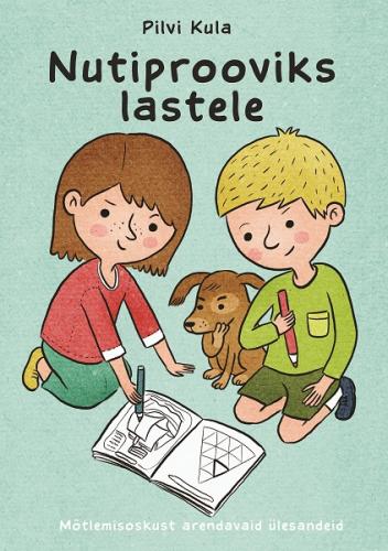 NUTIPROOVIKS LASTELE. MÕTLEMISOSKUST ARENDAVAID ÜLESANDEID