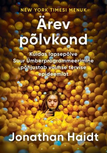 Ärev põlvkond: Kuidas lapsepõlve Suur Ümberprogrammeerimine põhjustab vaimse tervise epideemiat