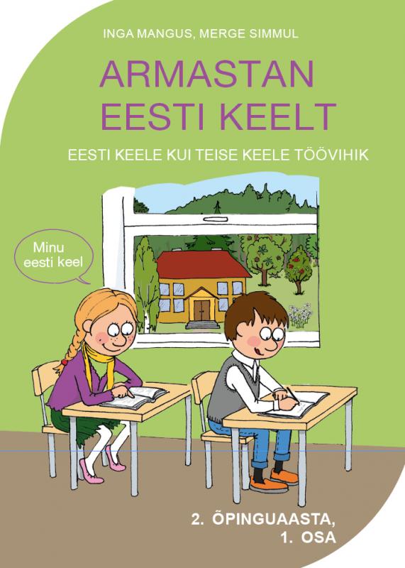 ARMASTAN EESTI KEELT: Eesti keele kui teise keele töövihik -  TÖÖVIHIK I OSA