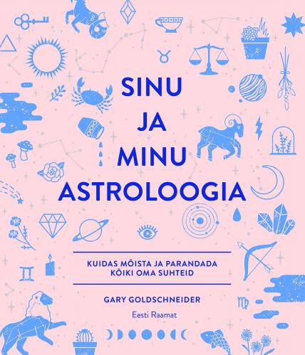 Sinu ja minu astroloogia: Kuidas mõista ja parandada kõiki suhteid