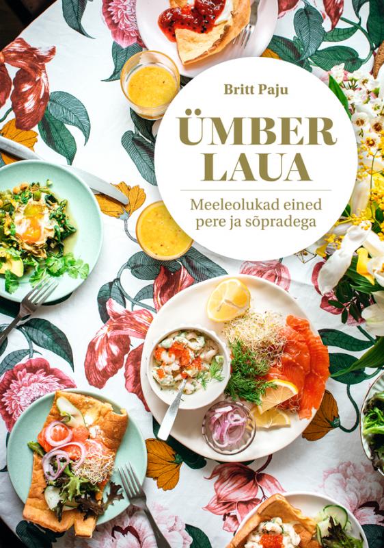 Ümber laua. Meeleolukad eined pere ja sõpradega
