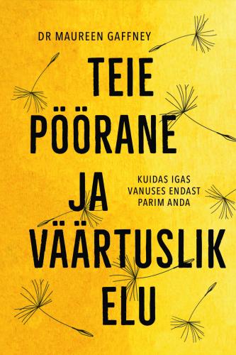 Teie pöörane ja väärtuslik elu: kuidas igas vanuses endast parim anda