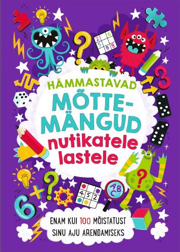 Hämmastavad mõttemängud nutikatele lastele: Enam kui 100 mõistatust sinu aju arendamiseks