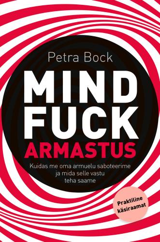Mindfuck Armastus: Kuidas me oma armuelu saboteerime ja mida selle vastu teha saame