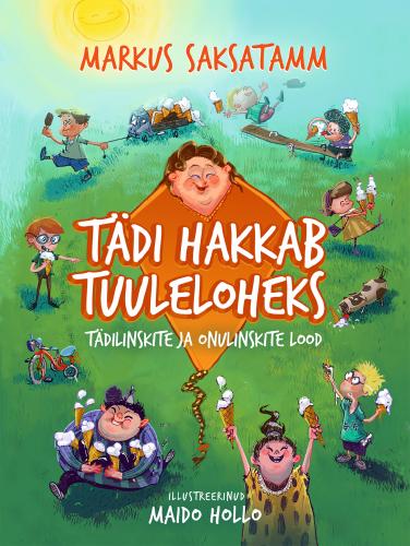 Tädi hakkab tuuleloheks: Tädilinskite ja onulinskite lood