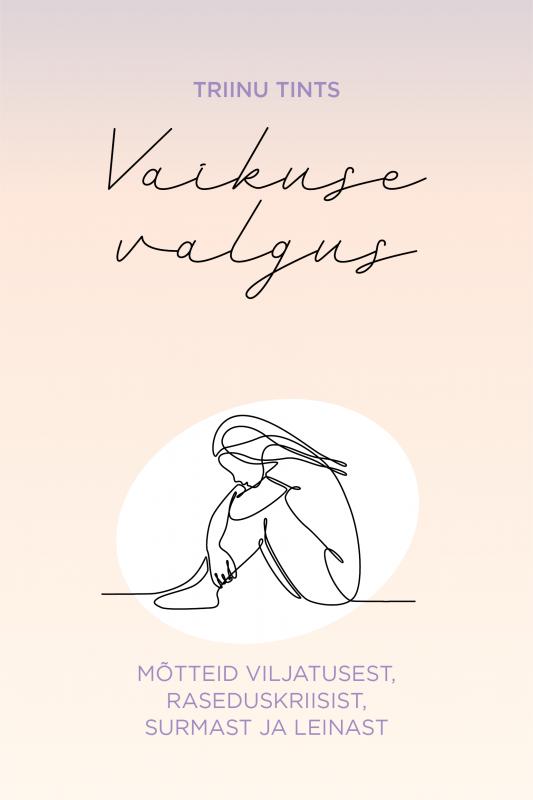 Vaikuse valgus: Mõtteid viljatusest, raseduskriisist, surmast ja leinast