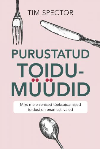Purustatud toidumüüdid: Miks meie senised tõekspidamised toidust on valed