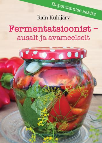 Fermentatsioonist - ausalt ja avameelselt: Hapendamise aabits