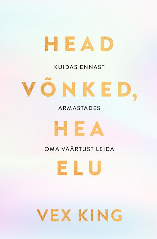 Head võnked, hea elu: Kuidas ennast armastades oma väärtust leida