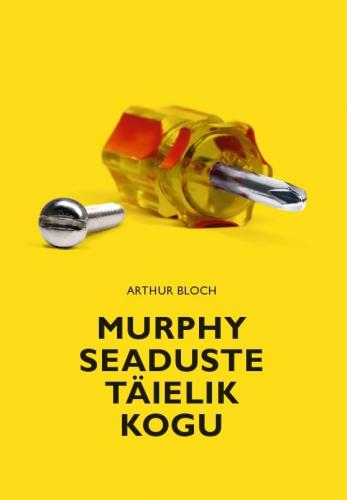 Murphy seaduste täielik kogu: Lõbus käsiraamat elu naeruväärsetest seaduspärasustest kirjanikele, kõnekirjutajatele, toostiütlejatele ja igaühele, kel on naljasoont