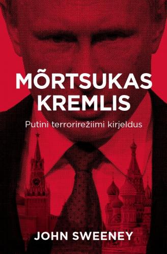 Mõrtsukas Kremlis: Putini terrorirežiimi kirjeldus