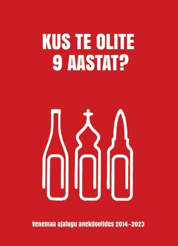 Kus te olite 9 aastat?: Venemaa ajalugu anekdootides 2014-2023