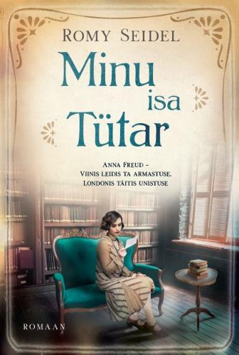 Minu isa tütar: Anna Freud - Viinis leidis ta armastuse, Londonis täitis oma unistuse