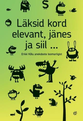 Läksid kord elevant, jänes ja siil …: Erkki Kõlu anekdoote loomariigist