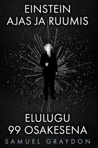 Einstein ajas ja ruumis: elulugu 99 osakesena