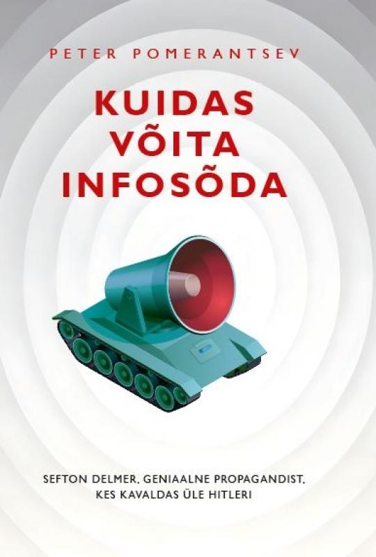Kuidas võita infosõda: Propagandist, kes kavaldas üle Hitleri