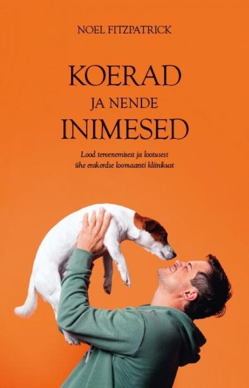 Koerad ja nende inimesed: Lood tervenemisest ja lootusest ühe erakordse loomaarsti kliinikust