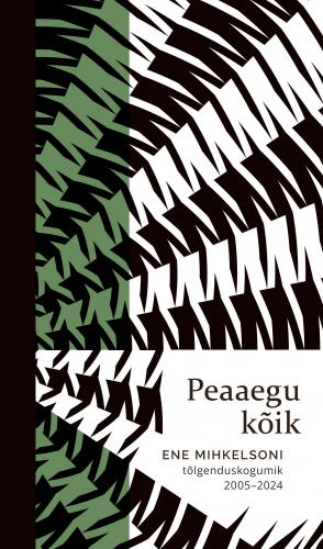 Peaaegu kõik. Ene Mihkelsoni tõlgenduskogumik 2005-2024