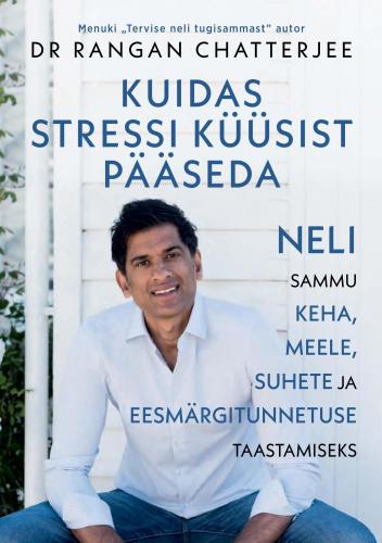 Kuidas stressi küüsist pääseda: Neli sammu keha, meele, suhete ja eesmärgitunnetuse taastamiseks.