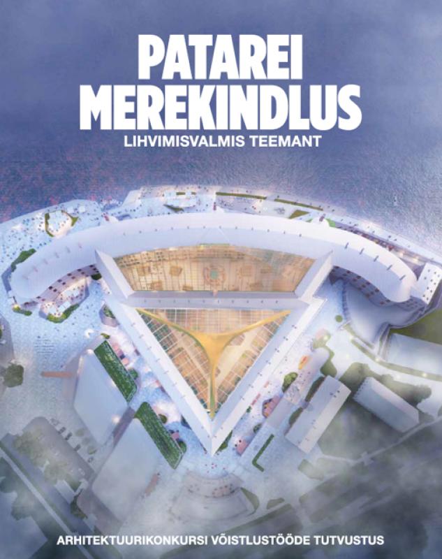 Patarei Merekindlus. Lihvimisvalmis teemant: Eesti tipparhitektide visioonid, kuidas Tallinn päriselt merele avada