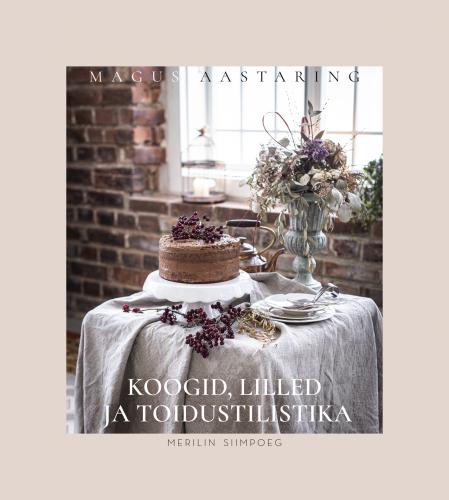 Magus aastaring. Koogid, lilled ja toidustilistika.
