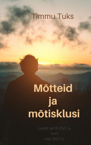 Mõtteid Ja Mõtisklusi . Luulet, aprill 2021 - mai 2022
