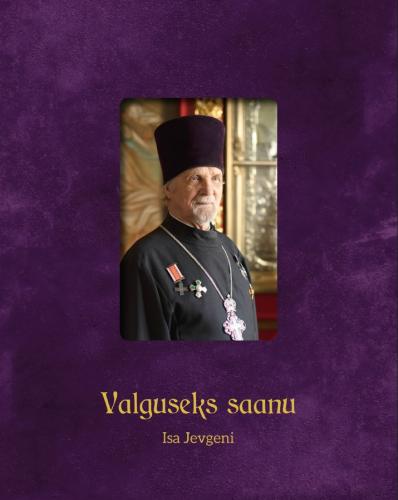 Valguseks saanu: isa Jevgeni