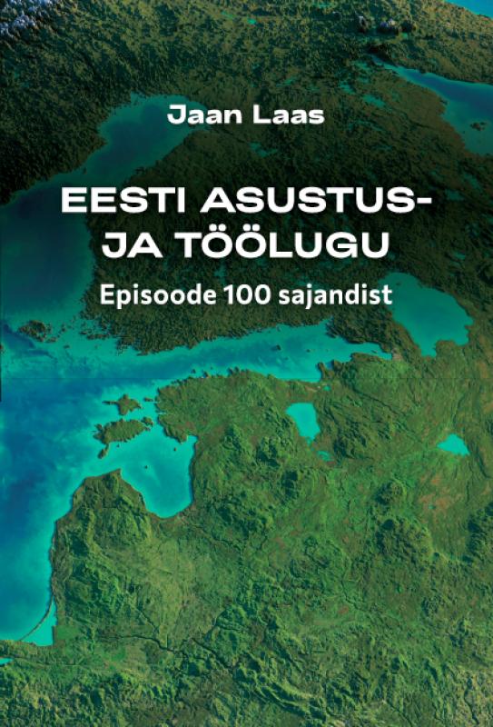 Eesti asustus- ja töölugu: episoode 100 sajandist