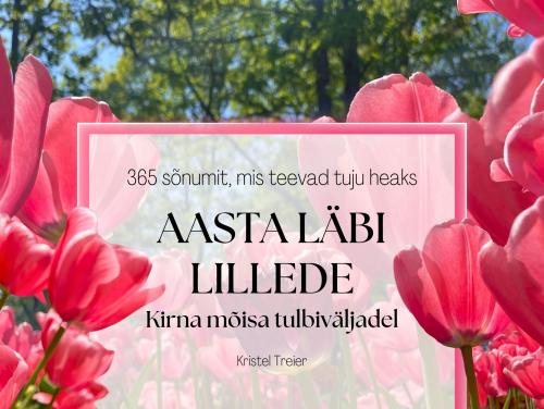 Aasta läbi lillede Kirna mõisa tulbiväljadel: 365 sõnumit, mis teevad tuju heaks