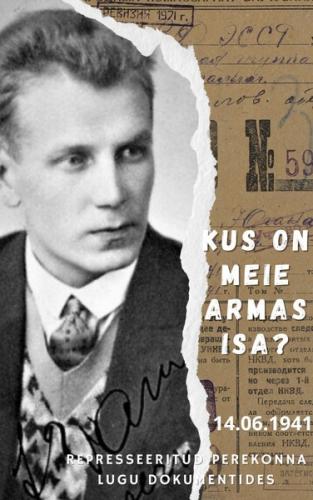 Kus on meie armas isa? 14.06.1941…   Represseeritud perekonna lugu dokumentides