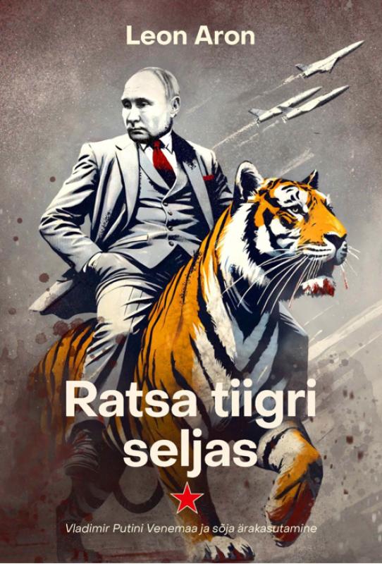 Ratsa tiigri seljas: Vladimir Putini Venemaa ja sõja ärakasutamine