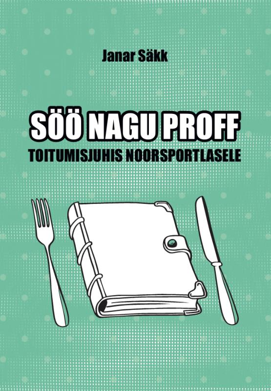 Söö nagu proff: Toitumisjuhis noorsportlasele