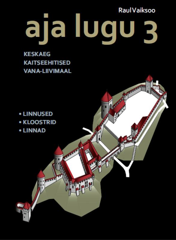 Aja lugu.kaitseehitised ja kindlustatud linnad Vana-Liivimaal:  kataloog : ajaloo atlas