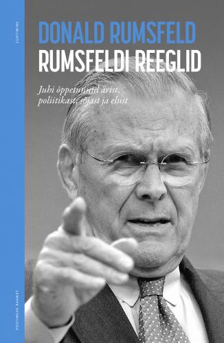 Rumsfeldi reeglid: Juhi õppetunnid ärist, poliitikast, sõjast ja elust