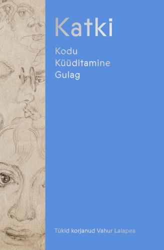 Katki: Kodu. Küüditamine. Gulag