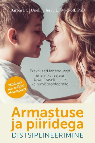 Armastuse ja piiridega distsiplineerimine: Praktilised lahendused enam kui sajale tavapärasele laste käitumisprobleemile