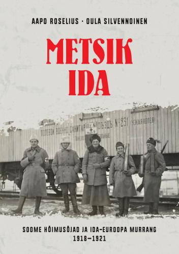 METSIK IDA: Soome hõimusõjad ja Ida-Euroopa murrang 1918–1921