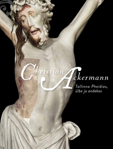 Christian Ackermann: Tallinna Pheidias, ülbe ja andekas