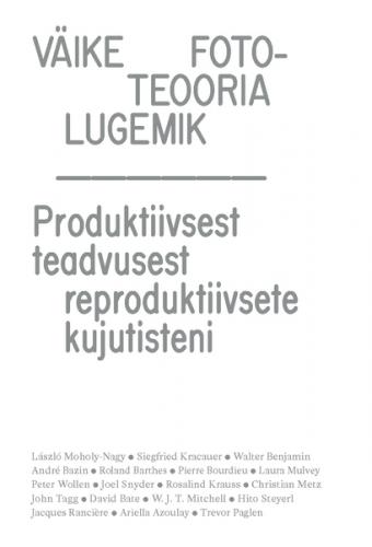 Väike fototeooria lugemik: produktiivsest teadvusest reproduktiivsete kujutisteni
