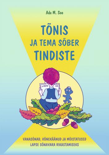 TÕNIS JA TEMA SÕBER TINDISTE: VANASÕNAD, KÕNEKÄÄNUD JA MÕISTATUSED LAPSE SÕNAVARA RIKASTAMISEKS