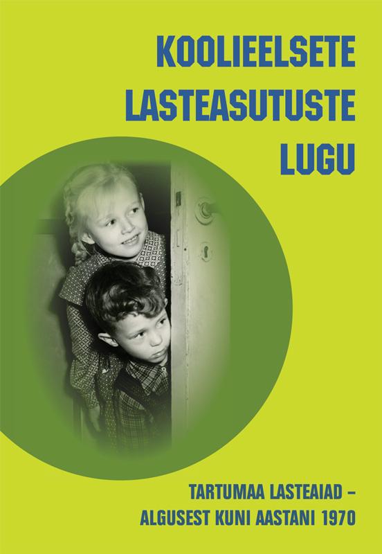 Koolieelsete lasteasutuste lugu: TARTUMAA LASTEAIAD – ALGUSEST KUNI AASTANI 1970