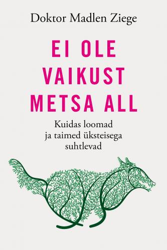 Ei ole vaikust metsa all: Kuidas loomad ja taimed üksteisega suhtlevad