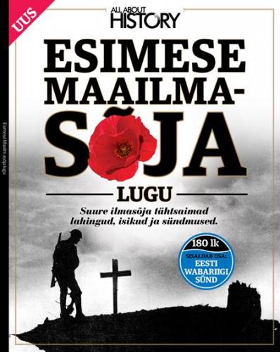 Esimese maailmasõja lugu: Suure ilmasõja tähtsaimad lahingud, inimesed ja sündmused