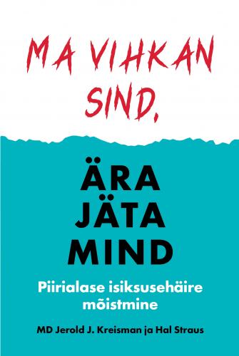 Ma vihkan sind, ära jäta mind: Piirialase isiksusehäire mõistmine