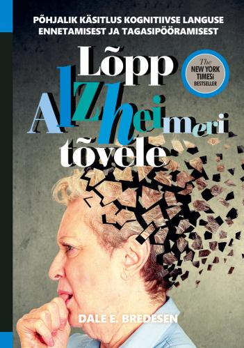 Lõpp Alzheimeri tõvele: Põhjalik käsitlus kognitiivse languse ennetamisest ja tagasipööramisest