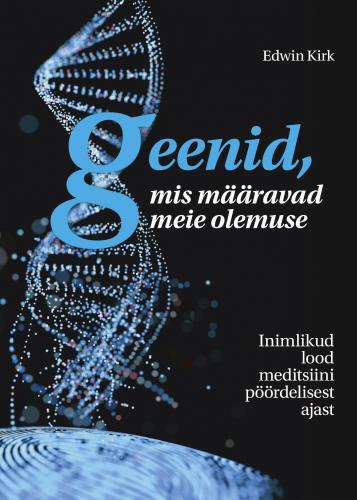 Geenid, mis määravad meie olemuse: Inimlikud lood meditsiini pöördelisest ajast
