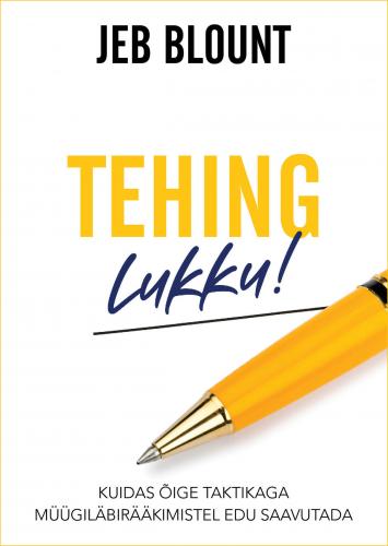Tehing lukku!: Kuidas õige taktikaga müügiläbirääkimistel edu saavutada
