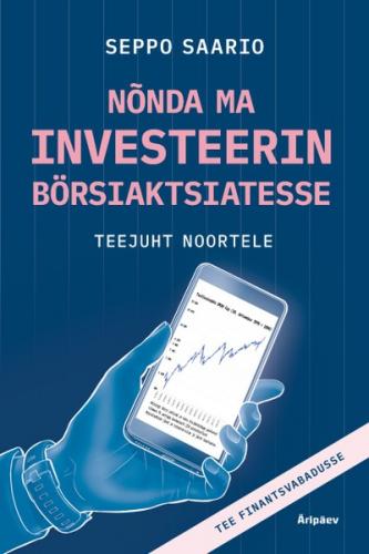 Nõnda ma investeerin börsiaktsiatesse.Teejuht noortele. Tee finantsvabadusse